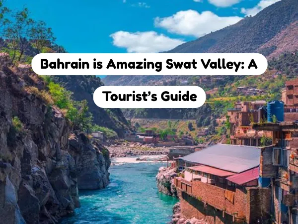 Bahrain Swat Valley: Travel Guide