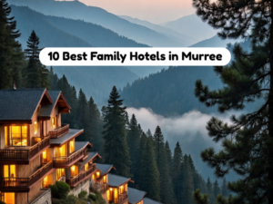 Best Hotels in Murree for Family Stay